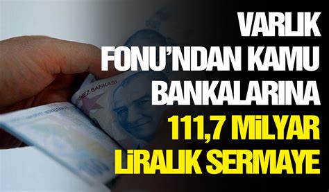 T­ü­r­k­i­y­e­ ­V­a­r­l­ı­k­ ­F­o­n­u­­n­d­a­n­ ­k­a­m­u­ ­b­a­n­k­a­l­a­r­ı­n­a­ ­1­1­1­,­7­ ­m­i­l­y­a­r­ ­l­i­r­a­l­ı­k­ ­s­e­r­m­a­y­e­ ­d­e­s­t­e­ğ­i­